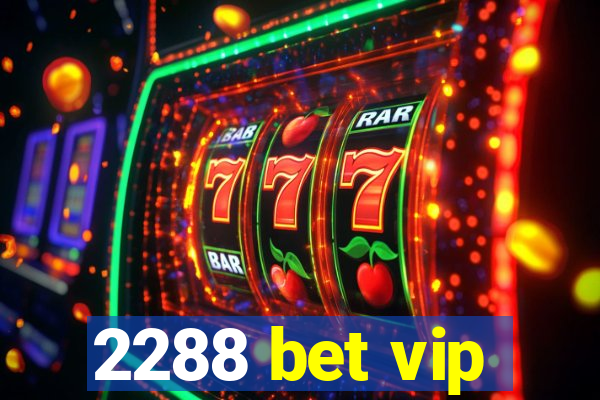 2288 bet vip